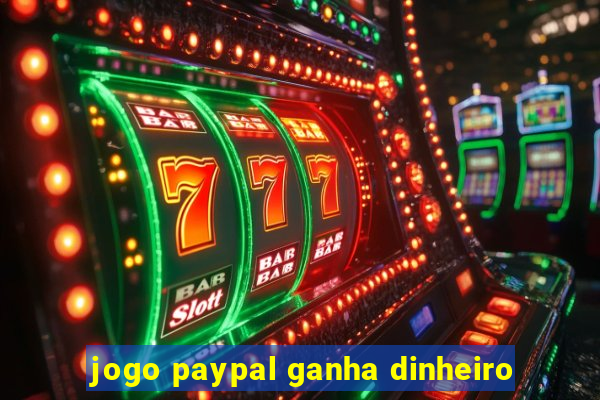 jogo paypal ganha dinheiro